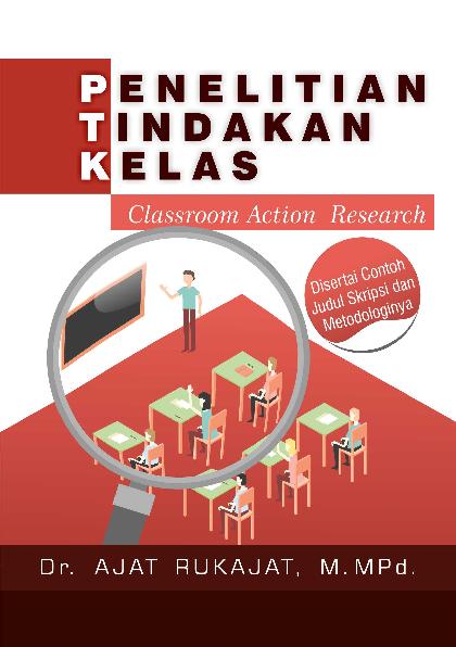 Penelitian Tindakan Kelas (Classroom Action Research): Disertai 
Contoh Judul Skripsi dan Metodologinya