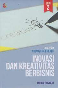 Inovasi dan Kreativitas Berbisnis : Seri 2 Wirausaha Kreatif