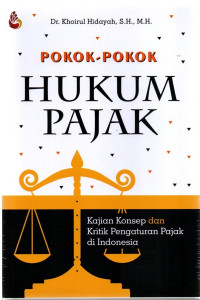 Pokok-Pokok Hukum Pajak : Kajian Konsep dan Kritik Pengaturan Pajak di Indonesia