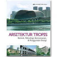 Arsitektur Tropis : Bentuk, Teknologi, Kenyamanan, & Penggunaan Energi