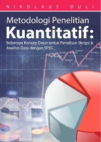 Metodologi Penelitian Kuantitatif : Beberapa Konsep Dasar Untuk Penulisan Skripsi & Analisis Data Dengan SPSS
