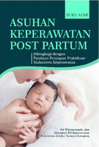 Buku Ajar Asuhan Keperawatan Post Partum Dilengkapi Dengan Panduan Persiapan Praktikum Mahasiswa Keperawatan