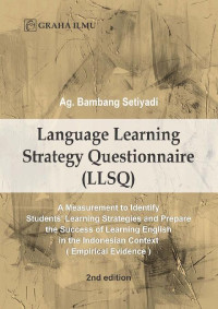 Language Learning Strategy Questionnaire (LLSQ); A Measurement to Identify Students’ Learning Strategies and Prepare the Success of Learning English in the Indonesian Context (Empirical Evidence) 2nd edition