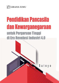 Pendidikan Pancasila dan Kewarganegaraan untuk Perguruan Tinggi di Era Revolusi Industri 4.0