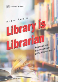 Library is Librarian; Perpustakaan dan Pustakawan di Era Milenial dan 4.0