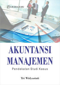 Akuntansi Manajemen; Pendekatan Studi Kasus
