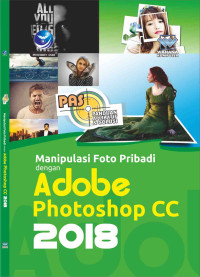 Panduan Aplikatif Dan Solusi: Manipulasi Foto Pribadi Dengan Adobe Photoshop CC 2018