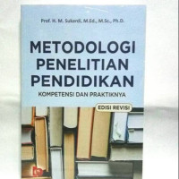 Metodologi Penelitian Pendidikan : Kompetensi dan Praktiknya ( Edisi Revisi )