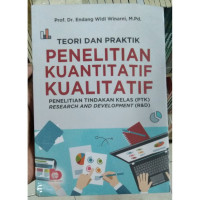 Teori dan Praktik Penelitian kuantitatif,kualitatif,Penelitian Tindakan Kelas,research and development