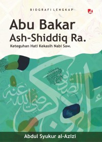 Biografi Lengkap Abu Bakar Ash-Shiddiq Ra.