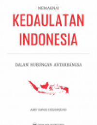 Memaknai Kedaulatan Indonesia dalam Hubungan Antarbangsa