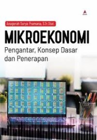 Image of MIKROEKONOMI : PENGANTAR, KONSEP DASAR, DAN PENERAPAN