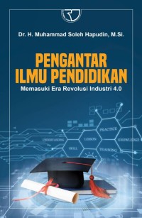 PENGANTAR ILMU PENDIDIKAN MEMASUKI ERA REVOLUSI INDUSTRI 4.0