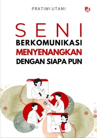 Seni Berkomunikasi Menyenangkan dengan Siapa pun