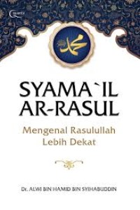 Image of SYAMAIL AR-RASUL MENGENAL RASULULLAH LEBIH DEKAT