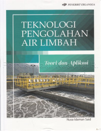 Teknologi pengolahan air limbah :teori dan aplikasi