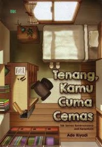 Image of TENANG, KAMU CUMA CEMAS : TAK SEMUA KECEMASANNMU JADI KENYATAAN