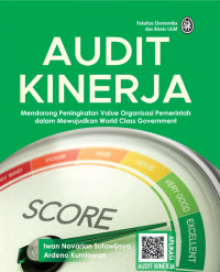 Audit Kinerja, Mendorong Peningkatan Value Organisasi Pemerintah Dalam Mewujudkan World Class Government