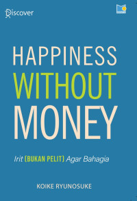 HAPPINESS WITHOUT MONEY: HIDUP IRIT (BUKAN PELIT) AGAR BAHAG