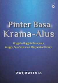 Pinter basa krama-alus : unggah-ungguh basa Jawa kanggo para siswa lan masyarakat umum