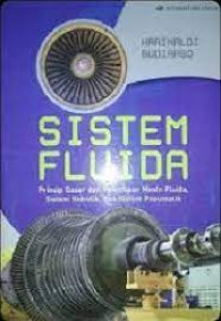 Sistem fluida :prinsip dasar dan penerapan mesin fluida, sistem hidrolik, dan sistem pneumatik