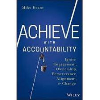 Achieve with accountability: ignite engagement, ownership, perseverance, alignment & change